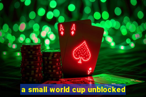 a small world cup unblocked